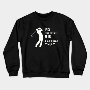 Funny Golf I'd Rather Be Golfing Crewneck Sweatshirt